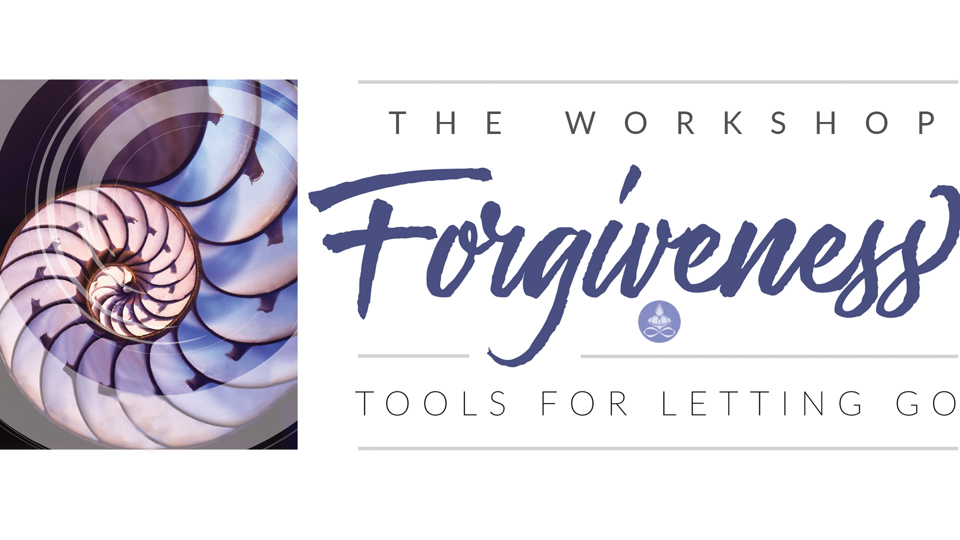 Forgiveness: The Workshop – Tools for Letting Go