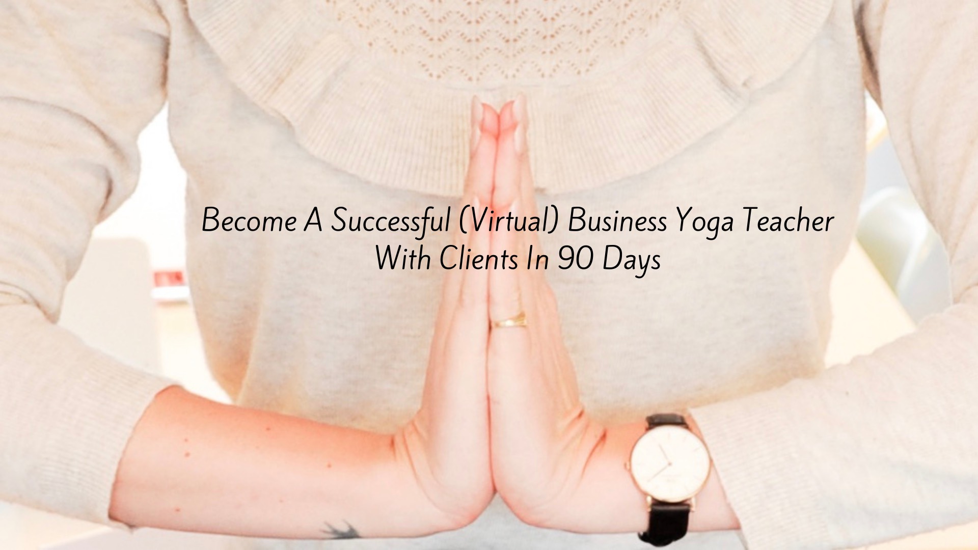 How to Become a Successful Business Yoga Teacher with clients in 90 days
